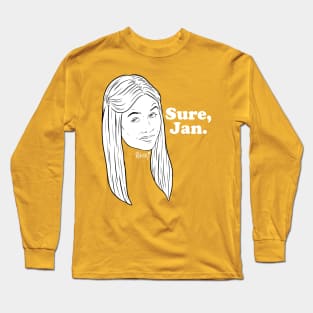 Sure, Jan. Long Sleeve T-Shirt